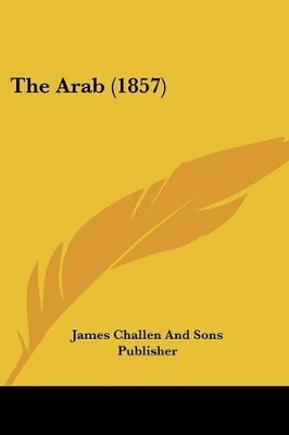 The Arab (1857) - James Challen and Sons Publisher