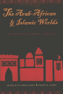 The Arab-African and Islamic Worlds: Interdisciplinary Studies - Lacey, R Kevin (Editor), and Coury, Ralph M (Editor)