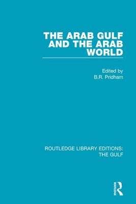 The Arab Gulf and the Arab World - Pridham, B R (Editor)