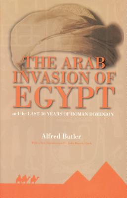 The Arab Invasion of Egypt - Butler, Alfred