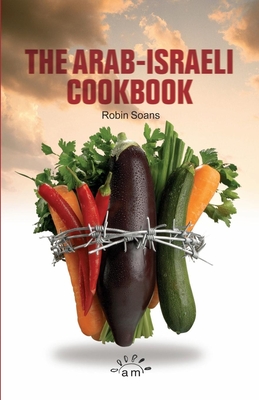 The Arab Israeli Cookbook: The Play - Soans, Robin