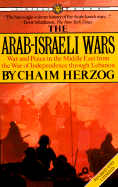 The Arab-Israeli Wars: War and Peace in the Middle East from the War of Independence Through Lebanon