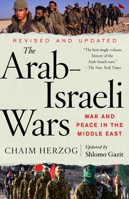 The Arab-Israeli Wars: War and Peace in the Middle East - Herzog, Chaim, and Gazit, Shlomo