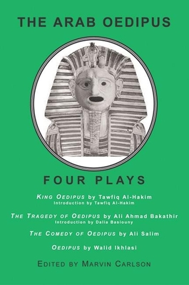 The Arab Oedipus: Four Plays - Carlson, Marvin (Editor)