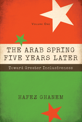 The Arab Spring Five Years Later Vol. 1: Toward Great Inclusiveness - Ghanem, Hafez