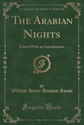 The Arabian Nights: Edited with an Introduction (Classic Reprint) - Rouse, William Henry Denham