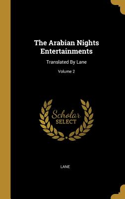 The Arabian Nights Entertainments: Translated By Lane; Volume 2 - Lane (Creator)