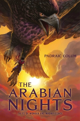The Arabian Nights: Tales of Wonder and Magnificence - Colum, Padraic