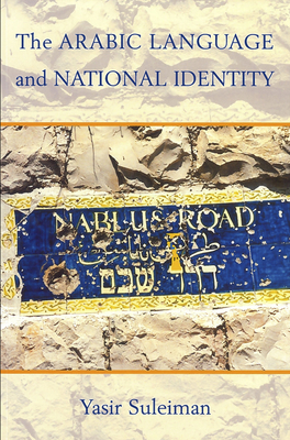 The Arabic Language and National Identity: A Study in Ideology - Suleiman, Yasir