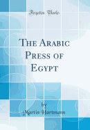 The Arabic Press of Egypt (Classic Reprint)