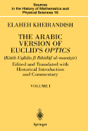 The Arabic Version of Euclid's Optics: Edited and Translated with Historical Introduction and Commentary Volume I