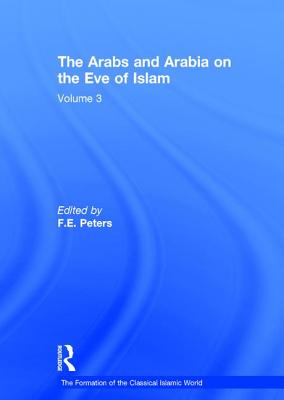 The Arabs and Arabia on the Eve of Islam - Peters, F E (Editor)