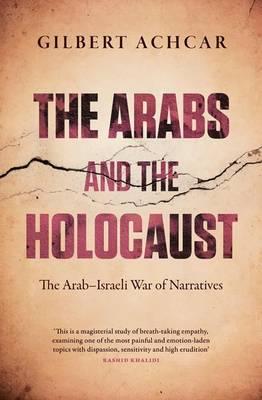 The Arabs and the Holocaust: The Arab-Israeli War of Narratives - Achcar, Gilbert