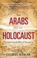 The Arabs and the Holocaust: The Arab-Israeli War of Narratives - Achcar, Gilbert, and Goshgarian, G. M. (Translated by)