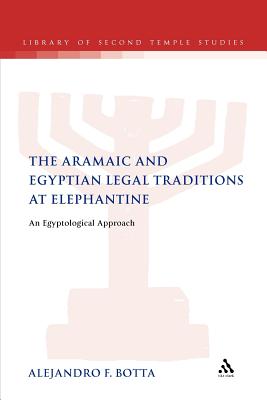 The Aramaic and Egyptian Legal Traditions at Elephantine: An Egyptological Approach - Botta, Alejandro F, and Grabbe, Lester L (Editor)