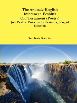 The Aramaic-English Interlinear  Peshitta Old Testament  (Poetry)  Job, Psalms, Proverbs, Ecclesiastes, Song of Solomon) - Bauscher, Rev. David