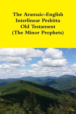 The Aramaic-English Interlinear Peshitta Old Testament (The Minor Prophets) - Bauscher, David, Rev.