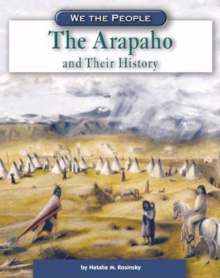 The Arapaho and Their History - Rosinsky, Natalie M