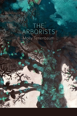 The Arborists - Tenenbaum, Molly, and Ayers, Lana Hechtman (Selected by)