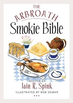 The Arbroath Smokie Bible - Spink, Iain R.