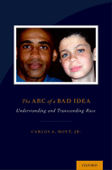 The Arc of a Bad Idea: Understanding and Transcending Race