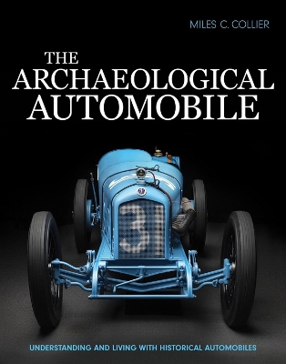 The Archaeological Automobile: Understanding and Living with Historical Automobiles - Collier, Miles C