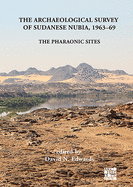 The Archaeological Survey of Sudanese Nubia, 1963-69: The Pharaonic Sites