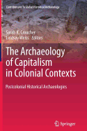 The Archaeology of Capitalism in Colonial Contexts: Postcolonial Historical Archaeologies - Croucher, Sarah K. (Editor), and Weiss, Lindsay (Editor)