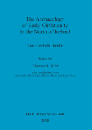 The Archaeology of Early Christianity in the North of Ireland