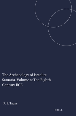 The Archaeology of Israelite Samaria. Volume 2: The Eighth Century BCE - Tappy, Ron E.