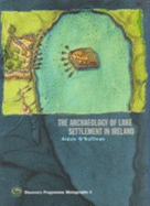 The Archaeology of Lake Settlement in Ireland: Discovery Programme Monographs 4