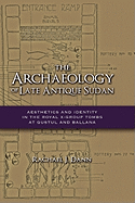 The Archaeology of Late Antique Sudan: Aesthetics and Identity in the Royal X-Group Tombs at Qustul and Ballana