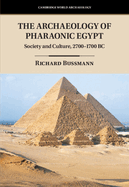 The Archaeology of Pharaonic Egypt: Society and Culture, 2700-1700 BC