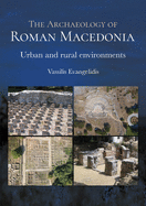 The Archaeology of Roman Macedonia: Urban and Rural Environments