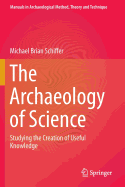 The Archaeology of Science: Studying the Creation of Useful Knowledge