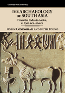 The Archaeology of South Asia: From the Indus to Asoka, c.6500 BCE-200 CE
