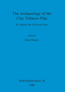 The Archaeology of the Clay Tobacco Pipe: Britain: the North and West