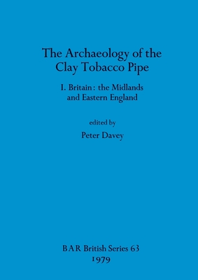 The Archaeology of the Clay Tobacco Pipe I: Britain - the Midlands and Eastern England - Davey, Peter (Editor)