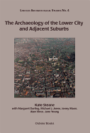 The Archaeology of the Lower City and Adjacent Suburbs