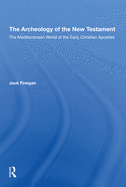 The Archaeology of the New Testament: The Mediterranean World of the Early Christian Apostles