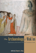 The Archaeology of Wak'as: Explorations of the Sacred in the Pre-Columbian Andes
