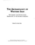 The Archaeology of Western Iran: Settlement and Society from Prehistory to the Islamic Conquest - Hole, Frank (Editor)