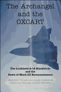 The Archangel and the Oxcart: The Lockheed A-12 Blackbirds and the Dawn of Mach III Reconnaissance