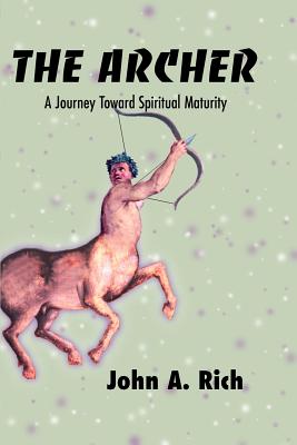 The Archer: A Journey Toward Spiritual Maturity - Rich, John A