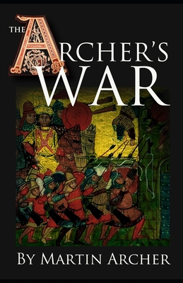 The Archer's War: Exciting good read - adventure fiction about fighting and combat during medieval times in feudal England with archers, longbows, knights, crusaders, and Barbary pirates. - Archer, Martin