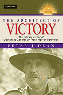 The Architect of Victory: The Military Career of Lieutenant-General Sir Frank Horton Berryman