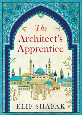 The Architect's Apprentice - Shafak, Elif