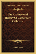 The Architectural History Of Canterbury Cathedral