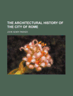 The Architectural History of the City of Rome
