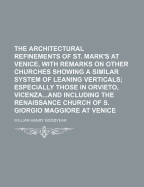 The Architectural Refinements of St. Mark's at Venice, with Remarks on Other Churches Showing a Similar System of Leaning Verticals